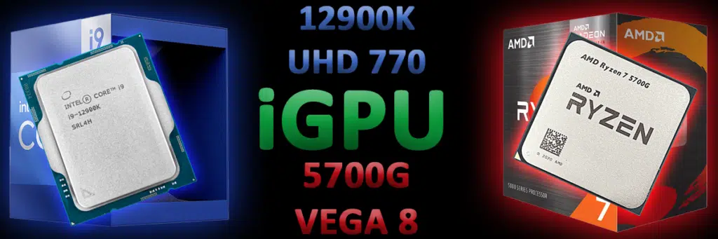 Intel Core i9-12900K CPU on left and AMD Ryzen 7 5700G APU on right with 12900K UHD 770 iGPU 5700G VEGA 8 text