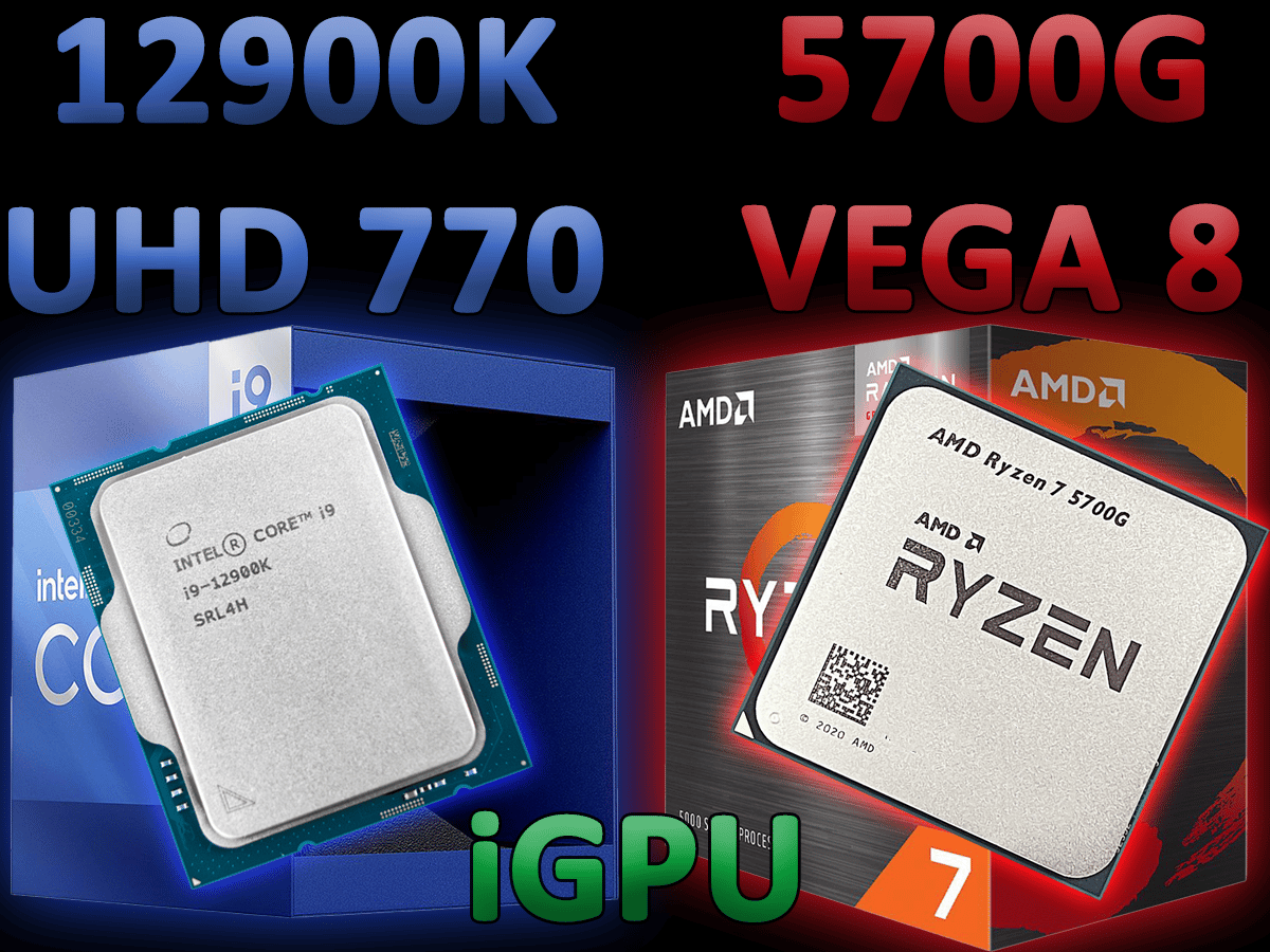 Intel Core i9-12900K CPU on left and AMD Ryzen 7 5700G APU on right with 12900K UHD 770 iGPU 5700G VEGA 8 text