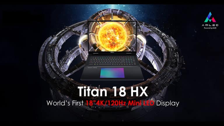 MSI Titan 18 HX Is the World’s First Laptop with 18” 4K/120 Hz Mini LED Display, Featuring AmLED Technology from AUO and VESA DisplayHDR 1000