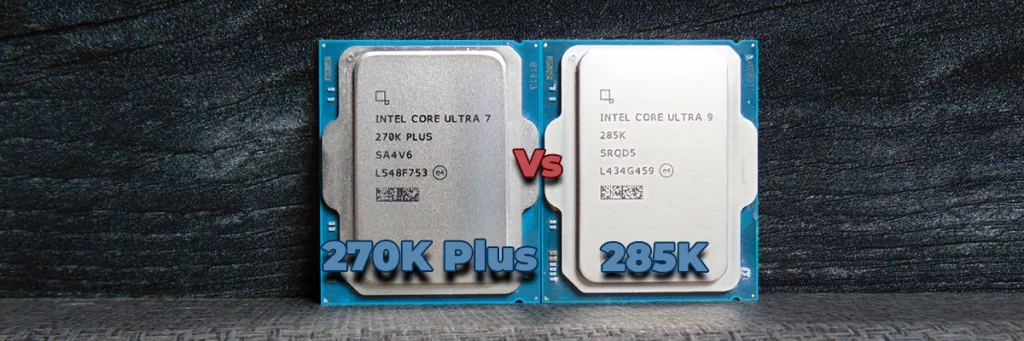 Intel Core Ultra 7 270K Plus CPU and Intel Core Ultra 9 285K CPU